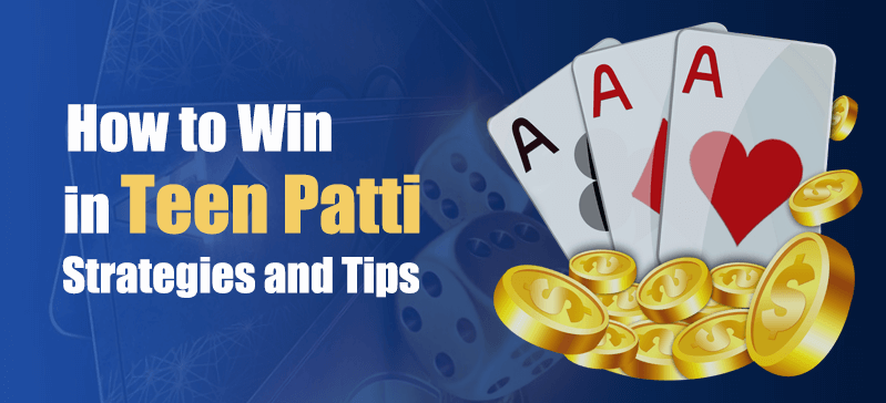 How to Win in Teen Patti – Top Strategies and Tips